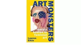 Art Monsters : Unruly Bodies in Feminist Art (Hardback) /anglais