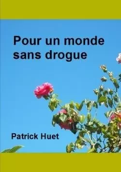 Pour un monde sans drogue - Patrick Huet - LULU