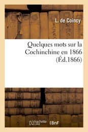 Quelques mots sur la Cochinchine en 1866