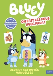 Bluey - On fait les fous avec Papa - Livre d'activités