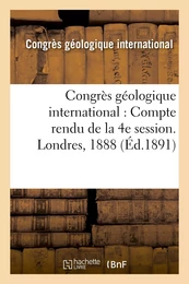 Congrès géologique international : Compte rendu de la 4e session. Londres, 1888