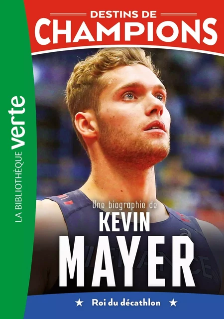 Destins de champions 16 - Une biographie de Kevin Mayer - David Lortholary - HACHETTE JEUN.