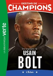 Destins de champions 17 - Une biographie d'Usain Bolt