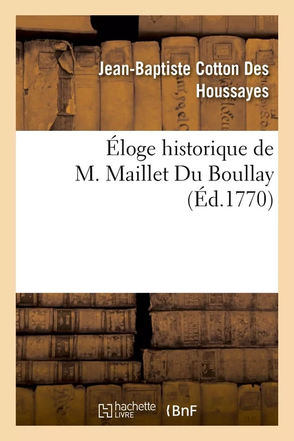 Éloge historique de M. Maillet Du Boullay - Jean-Baptiste Cotton Des Houssayes - HACHETTE BNF