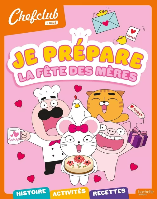 Chefclub kids - Je prépare la fête des mères -  - HACHETTE JEUN.