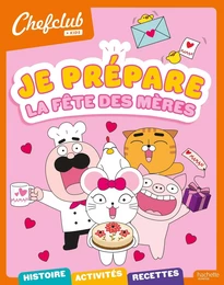 Chefclub kids - Je prépare la fête des mères