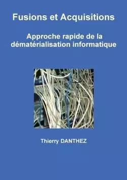 Fusions et Acquisitions  -  Approche rapide de la dématérialisation informatique - Thierry Danthez - LULU