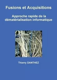 Fusions et Acquisitions  -  Approche rapide de la dématérialisation informatique