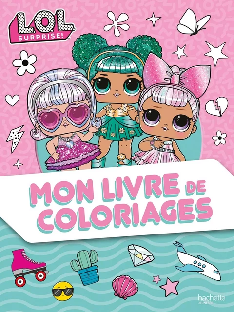 L.O.L. Surprise ! - Mon livre de coloriages -  MGA Entertainment - HACHETTE JEUN.