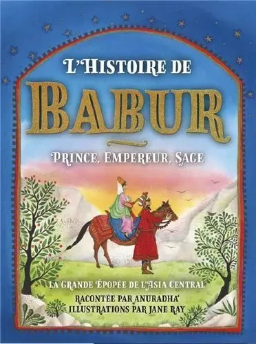 L'histoire de Babur : Prince, Empereur, Sage /franCais -  ANURADHA - SCALA GB