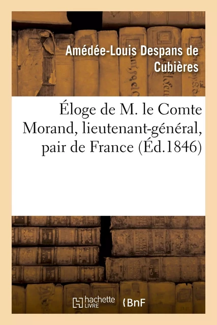 Éloge de M. le Comte Morand, lieutenant-général, pair de France - Amédée-Louis Despans deCubières - HACHETTE BNF