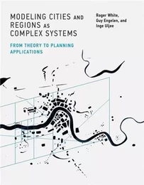 Modeling Cities and Regions as Complex Systems From Theory to Planning Applications /anglais