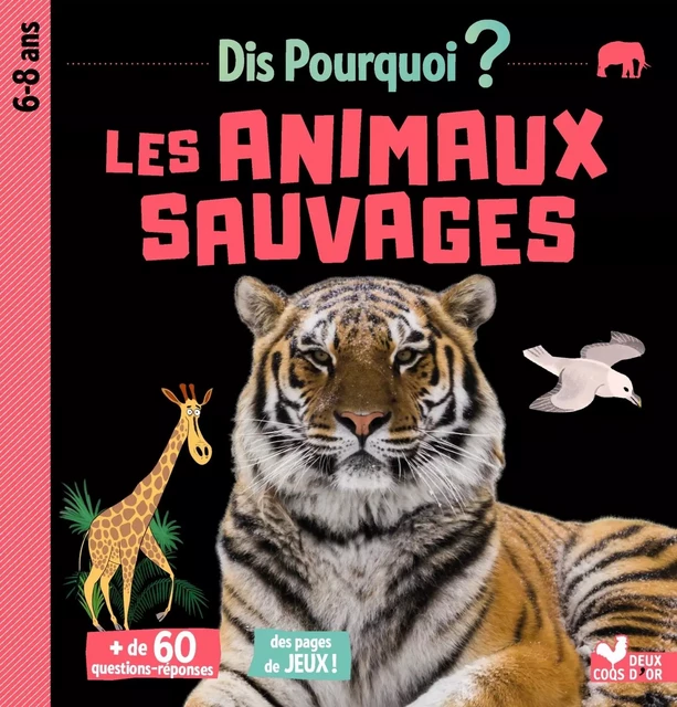 Dis pourquoi Les animaux sauvages - Eric Mathivet - DEUX COQS D OR