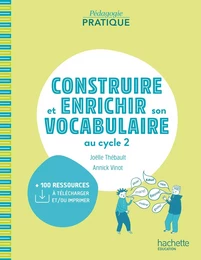 Pédagogie pratique - Construire et enrichir son vocabulaire au cycle 2 - Ed. 2021