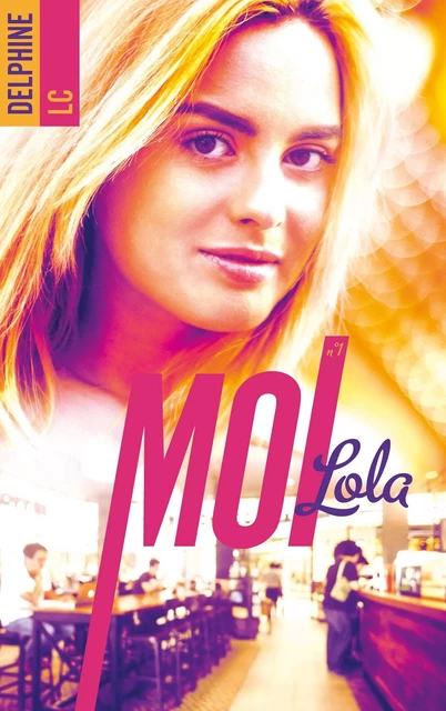 Moi, Lola - tome 1 - Delphine LC - HACHETTE HLAB