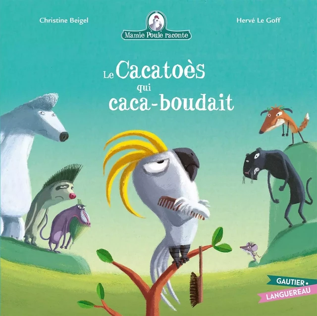 Mamie Poule raconte - Le Cacatoès qui caca-boudait - Christine Beigel - GAUTIER LANGU.