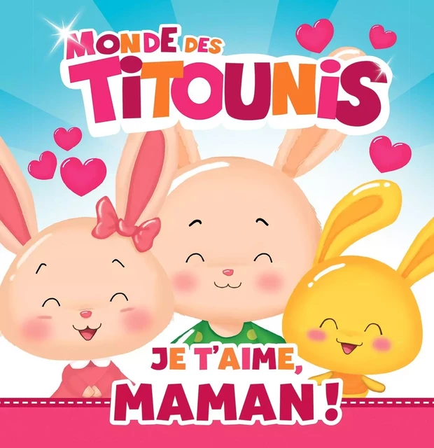 Titounis - Je t'aime, Maman ! -  - HACHETTE JEUN.