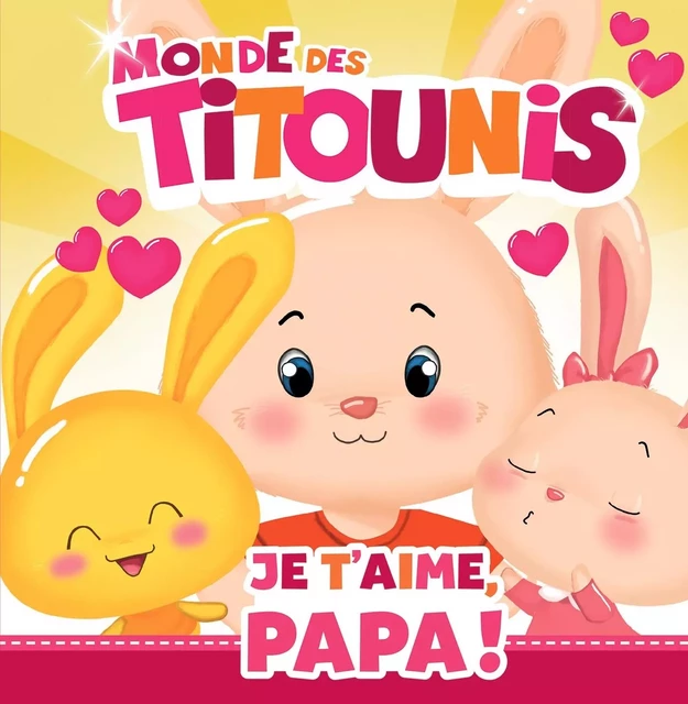 Titounis - Je t'aime, Papa ! -  - HACHETTE JEUN.