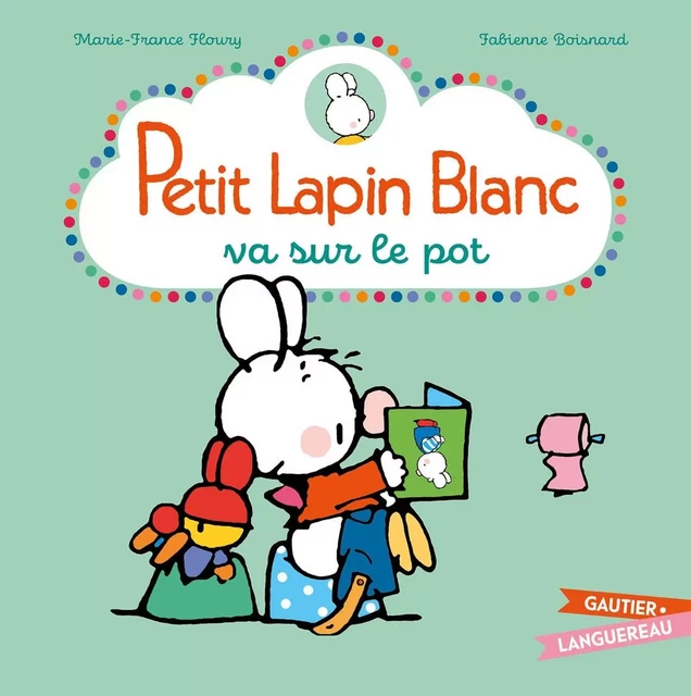 Petit Lapin Blanc va sur le pot - Marie-France Floury - GAUTIER LANGU.