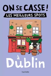 On se casse ! Les meilleurs spots à Dublin