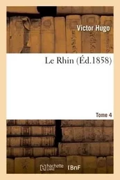 Le Rhin. Tome 4