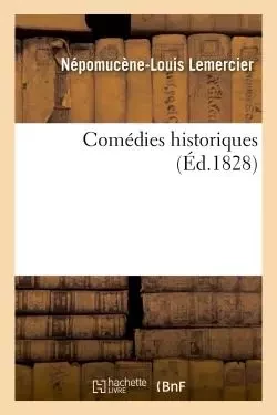 Comédies historiques - Népomucène-Louis Lemercier - HACHETTE BNF