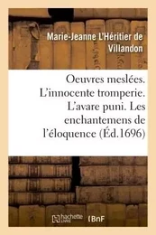 Oeuvres meslées. L'innocente tromperie. L'avare puni. Les enchantemens de l'éloquence