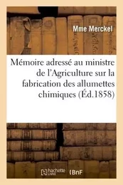 Mémoire adressé au ministre de l'Agriculture sur la fabrication des allumettes chimiques