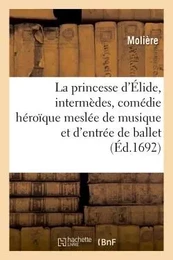 La princesse d'Élide, intermèdes, comédie héroïque meslée de musique et d'entrée de ballet