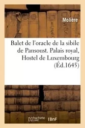 Balet de l'oracle de la sibile de Pansoust. Palais royal, Hostel de Luxembourg