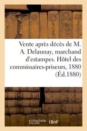 Vente après décès de M. Alexandre Delaunay, marchand d'estampes, Estampes anciennes et modernes