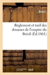 Règlement et tarif des douanes de l'empire du Brésil