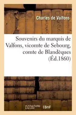 Souvenirs du marquis de Valfons, vicomte de Sebourg, comte de Blandèques - Charles deValfons - HACHETTE BNF