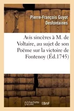 Avis sincères à M. de Voltaire, au sujet de la sixième édition de son Poëme - Pierre-François Guyot Desfontaines - HACHETTE BNF