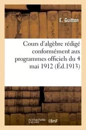 Cours d'algèbre rédigé conformément aux programmes officiels du 4 mai 1912