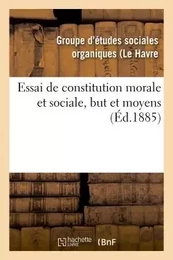 Essai de constitution morale et sociale, but et moyens