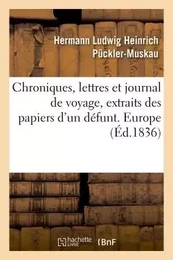 Chroniques, lettres et journal de voyage, extraits des papiers d'un défunt. Europe