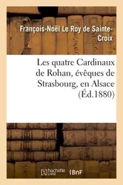 Les quatre Cardinaux de Rohan, évêques de Strasbourg, en Alsace