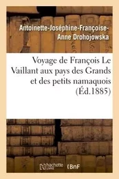 Voyage de François Le Vaillant aux pays des Grands et des petits namaquois