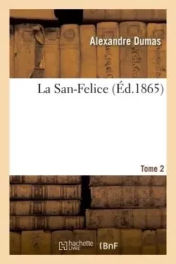 La San-Felice. Tome 2 - Alexandre Dumas - HACHETTE BNF