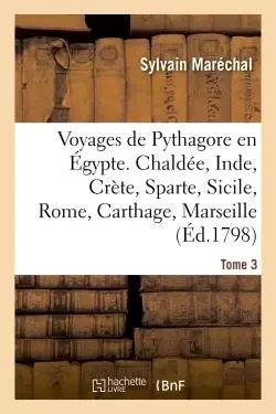 Voyages de Pythagore en Égypte. Tome 3 - Sylvain Maréchal - HACHETTE BNF