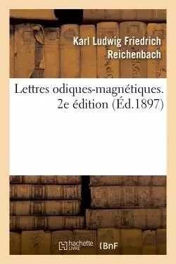 Lettres odiques-magnétiques. 2e édition - Karl Ludwig Friedrich Reichenbach - HACHETTE BNF