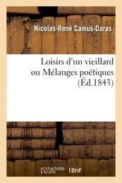 Loisirs d'un vieillard ou Mélanges poétiques