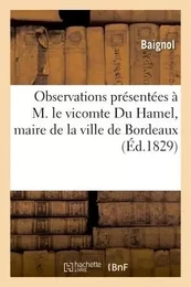 Observations présentées à monsieur le vicomte Du Hamel, maire de la ville de Bordeaux