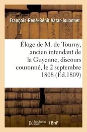 Éloge de M. de Tourny, ancien intendant de la Guyenne, discours couronné, le 2 septembre 1808