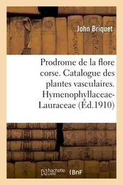 Prodrome de la flore corse. Catalogue critique des plantes vasculaires. Hymenophyllaceae-Lauraceae