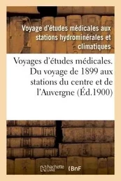 Voyages d'études médicales. Du voyage de 1899 aux stations du centre et de l'Auvergne