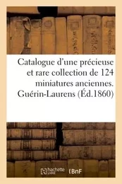 Catalogue d'une précieuse et rare collection de 124 miniatures anciennes. Guérin-Laurens