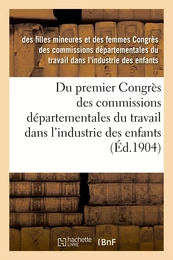 Du premier Congrès des commissions départementales du travail dans l'industrie des enfants