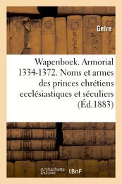 Wapenboek ou Armorial, 1334-1372. Noms et armes des princes chrétiens ecclésiastiques et séculiers